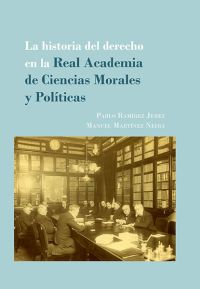 La historia del Derecho en la Real Academia de Ciencias Morales y Políticas. 9788491484301