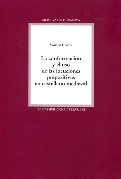 La conformación y el uso de las locuciones prepositivas en el castellano medieval. 9788484899976