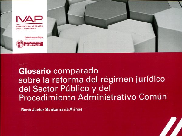 Glosario comparado sobre la reforma del régimen jurídico del Sector Público y del Procedimiento Administrativo Común. 9788477774952