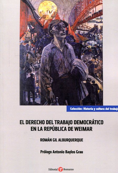 El Derecho del trabajo democrático en la República de Weimar. 9788416608683