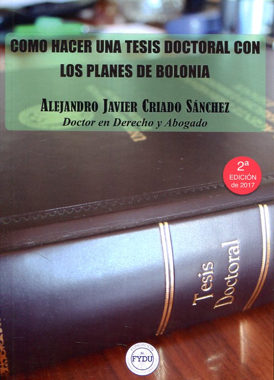 Cómo hacer una tesis doctoral con los Planes de Bolonia. 9788469734285