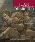 Juan de Arguijo y la Sevilla del Siglo de Oro. 9788447218660