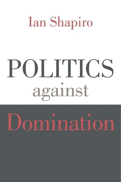 Politics against domination. 9780674986756