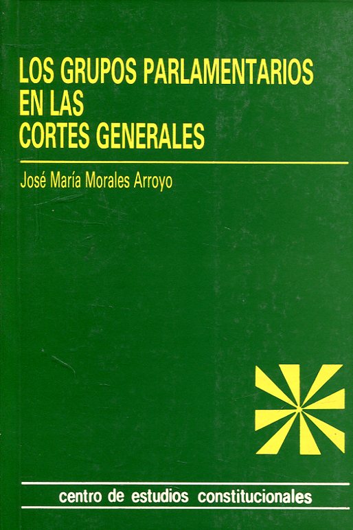 Los grupos parlamentarios en las Cortes Generales. 9788425908514
