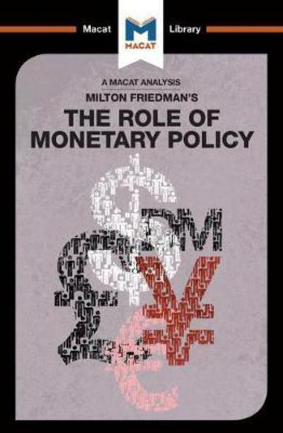 A Macat analyisis of Milton Friedman's The Role of Monetary Policy. 9781912127368