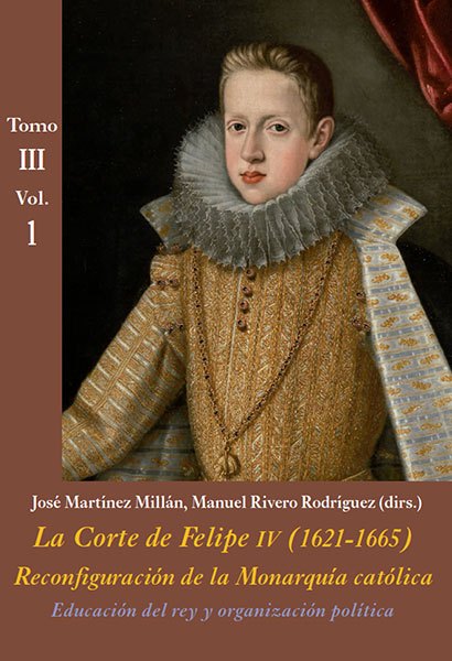 La Corte de Felipe IV (1621-1665): reconfiguración de la Monarquía católica