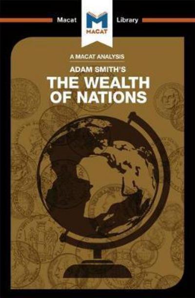 A Macat analysis of Adam Smith's The Wealth of Nations. 9781912127085