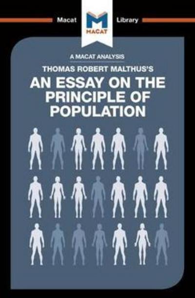 A Macat analysis of Thomas Robert Malthus's An Essay on the Principle of Population. 9781912127788