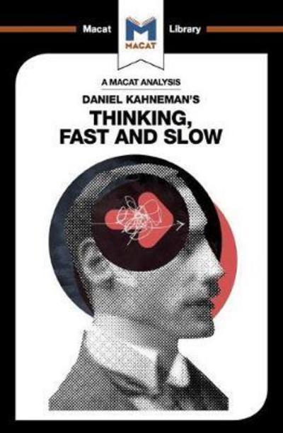A Macat analysis of Daniel Kahneman's Thinking, fast and slow. 9781912453054