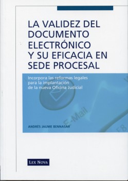 La validez del documento electrónico y su eficacia en sede procesal. 9788498981360