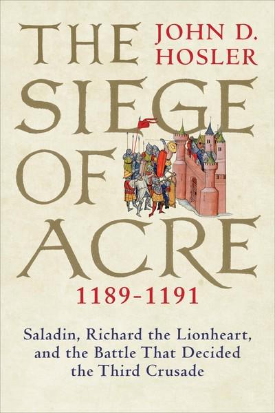 The Siege of Acre, 1189-1191. 9780300215502