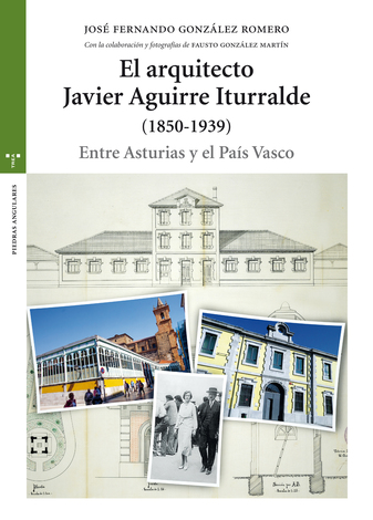 El arquitecto Javier Aguirre Iturralde (1850-1939). 9788417140465