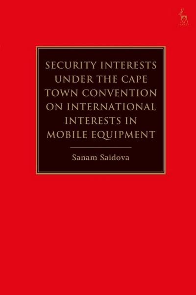 Secutiry interests under the Cape Town Convention on international interests in mobile equipment. 9781782258216