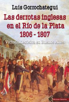 Las derrotas inglesas en el Río de la Plata 1806-1807. 9788494822476