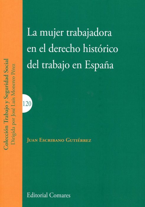 La mujer trabajadora en el derecho histórico del trabajo en España. 9788490458488