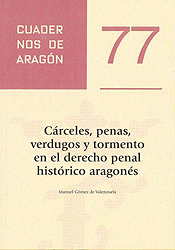 Cárceles, penas, verdugos y tormento en el Derecho Penal histórico aragonés. 9788499115719