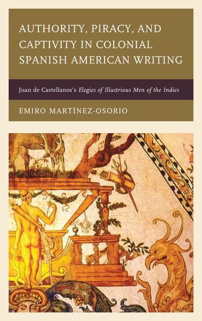 Authority, piracy, and captivity in colonial spanish american writing