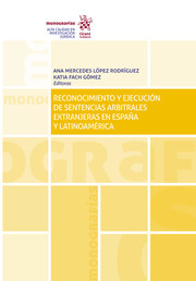 Reconocimiento y ejecución de sentencias arbitrales extranjeras en España y Latinoamérica. 9788491909590