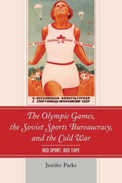 The olympic games, the soviet sports bureaucracy, and the Cold War. 9781498541206