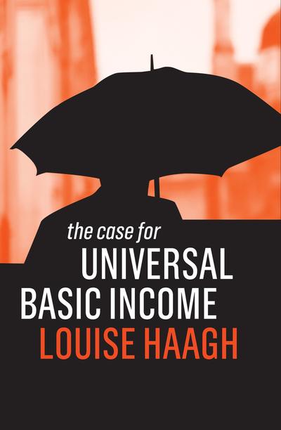 The case for universal basic income. 9781509522965