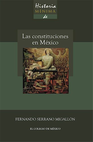 Historia mínima de las Constituciones en México. 9786074624267