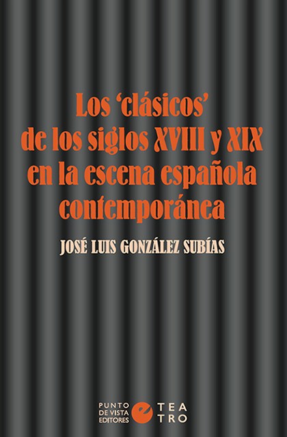 Los "clásicos" de los siglos XVIII y XIX en la escena española contemporánea. 9788416876761
