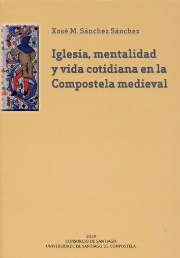 Iglesia, mentalidad y vida cotidiana en la Compostela Medieval