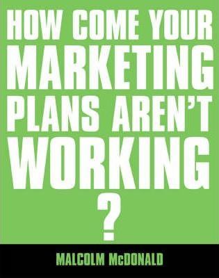 How come your marketing plans aren't working?. 9780749437268