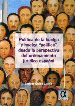Política de la huelga y huelga "política" desde la perspectiva del ordenamiento jurídico español. 9788416373352