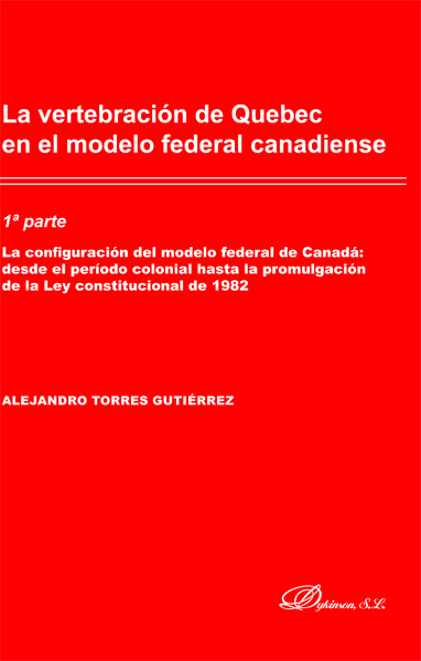 La vertebración de Quebec en el modelo federal canadiense. 9788413245362