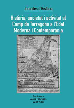 Història, societat i activitat al Camp de Tarragona a l'Edat Moderna i Contemporània