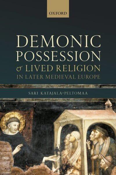 Demonic possession and lived religion in Later Medieval Europe. 9780198850465