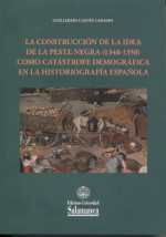La construcción de la idea de la peste negra (1348-1350) como catástrofe demográfica en la historiografía española. 9788413112381