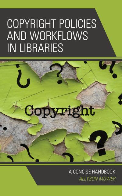 Copyright policies and workflows in libraries. 9781538133224