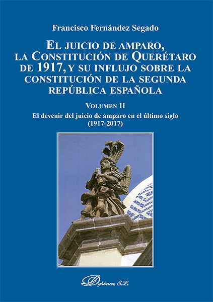 El Juicio de Amparo, la Constitución de Querétaro de 1917, y su influjo sobre la Constitución de la Segunda República española. 9788413248547