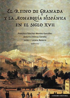 El reino de Granada y la Monarquía Hispánica en el siglo XVII. 9788490459652