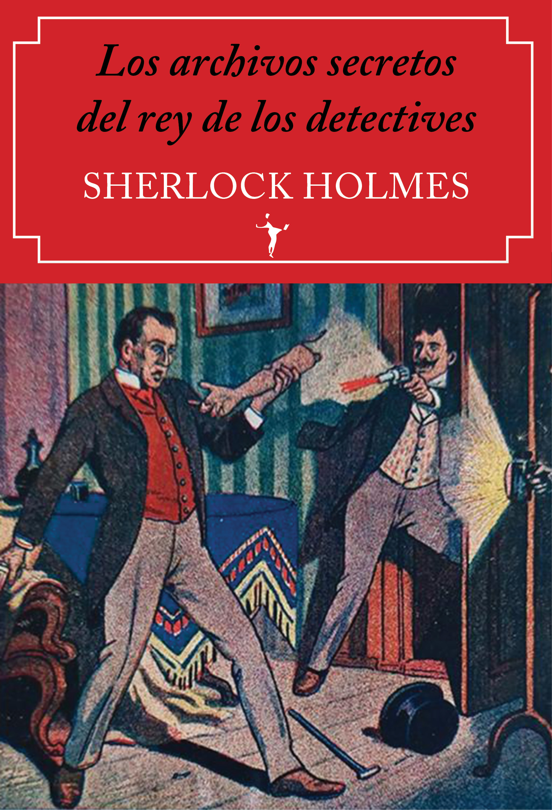 Los archivos secretos del rey de los detectives. Sherlock Holmes. 9788412454536