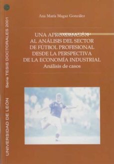 Una aproximación al análisis del sector del fútbol profesional desde una perspectiva de la economía industrial. 9788497730419