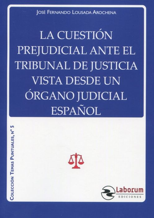 La cuestión prejudicial ante el Tribunal de Justicia vista desde un órgano judicial español. 9788417789718