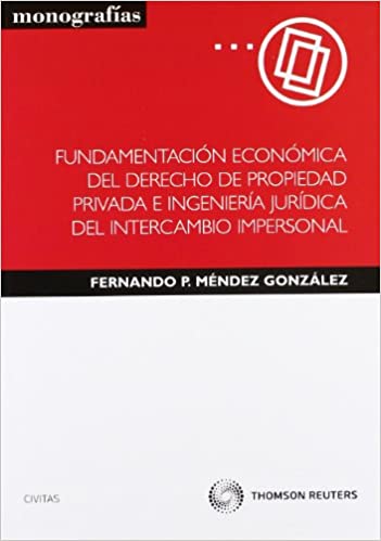 Fundamentación económica del Derecho de propiedad privada e ingeniería jurídica del intercambio impersonal. 9788447036110