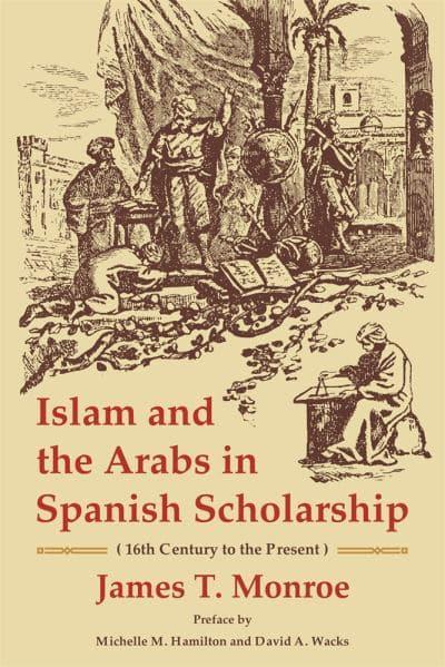 Islam and the Arabs in Spanish Scholarship. 9780674251694