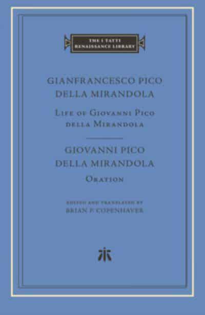 Life of Giovanni Pico Della Mirandola / Gianfrancesco Pico della Mirandola; Oration / Giovanni Pico della Mirandola