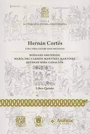 Hernán Cortes: una vida entre dos mundos
