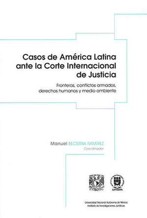 Casos de América Latina ante la Corte Internacional de Justicia. 9786073048255
