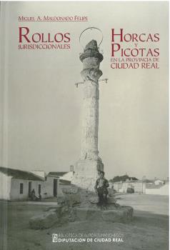 Rollos jurisdiccionales, horcas y picotas en la provincia de Ciudad Real. 9788477893950