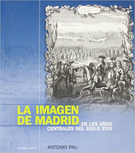La imagen de Madrid en los años centrales del siglo XVIII. 9788481649673
