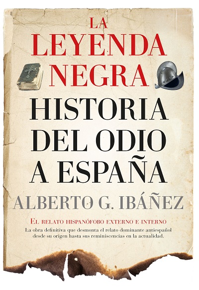 La Leyenda Negra: historia del odio a España. 9788411314329