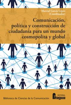 Comunicación, política y construcción de ciudadanía para un mundo cosmopolita y global. 9788470749902