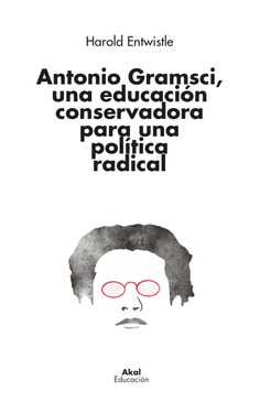 Antonio Gramsci, una educación conservadora para una política radical. 9788446053163