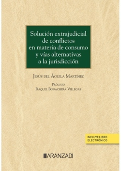 Solución extrajudicial de conflictos en materia de consumo y vías alternativas a la jurisdicción . 9788411247399